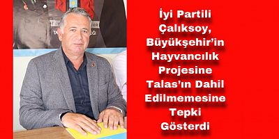 Çalıksoy: “Bu Projeye Nasıl Bir Düşünce İle Talas’ı Almadınız?”