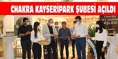 CHAKRA KAYSERİPARK ŞUBESİ AÇILDI 