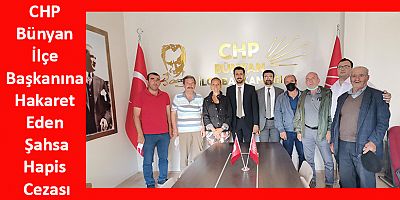 CHP Bünyan İlçe Başkanına Hakaret Eden Şahsa Hapis Cezası