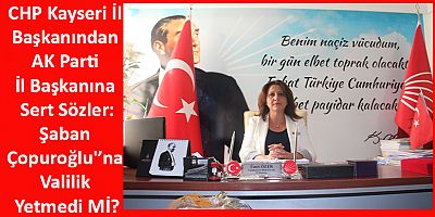 CHP İl Başkanından AK Parti İl Başkanına Sert Sözler