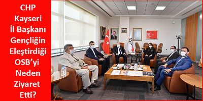 CHP İl Başkanından Şaşırtan OSB Ziyareti!