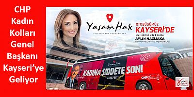 CHP Kadın Kolları Genel Başkanı Kayseri’ye Geliyor