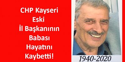 CHP Kayseri Eski İl Başkanı Keskin’in Acı Günü!