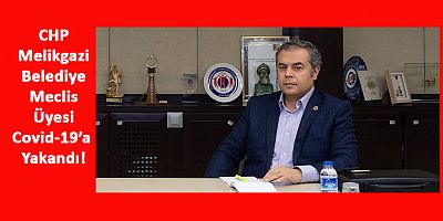 CHP Kayseri Meclis Üyesi Özgür Özer’in Testi Pozitif Çıktı!
