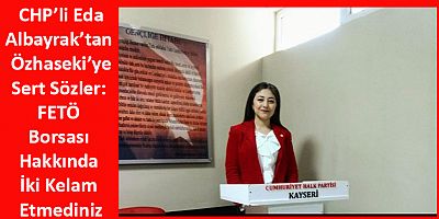 CHP’li Albayrak’tan Özhaseki’ye: FETÖ Borsası Hakkında İki Kelam Etmediniz