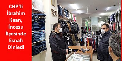 CHP’li Kaan’dan İncesu’da Esnafa Destek Ziyareti
