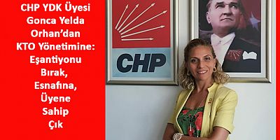 CHP’li Orhan’dan KTO’ya: Ülkenin Ekonomik Şartların Da Siyasi Kabuğunuzdan Çıkın