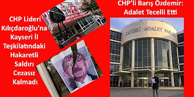 CHP Liderine Kayseri İl Teşkilatındaki Hakaretli Saldırı Cezasız Kalmadı