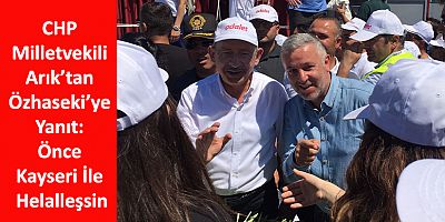 CHP Milletvekili Arık’tan Özhaseki’ye Yanıt: Önce Kayseri İle Helalleşsin
