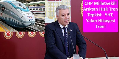 CHP Milletvekili Arıktan Hızlı Tren Tepkisi:  YHT