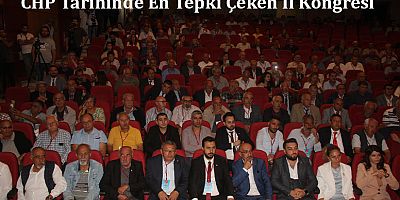 CHP Tarihinde En Tepki Çeken İl Kongresi