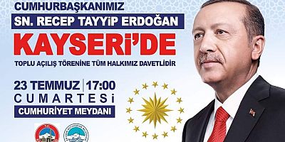 Cumhurbaşkanı Erdoğan Kayseri’ye Geliyor