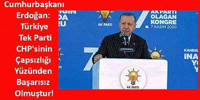 Cumhurbaşkanı Erdoğan: Türkiye Tek Parti CHP'sinin Çapsızlığı Yüzünden Başarısız Olmuştur