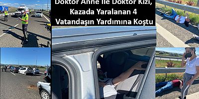 Doktor Anne İle Doktor Kızı, Kazada Yaralanan 4 Vatandaşın Yardımına Koştu