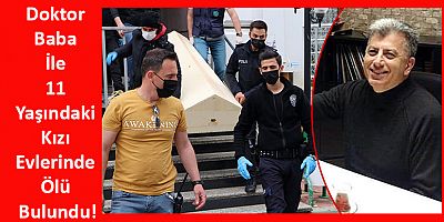 Doktor Baba İle 11 Yaşındaki Kızı Evlerinde Ölü Bulundu!