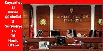 El Nusra Şüphelisi 2 Suriyeliye 15 Yıl Hapis İstemi