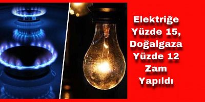 Elektrik ve Doğalgaza Zam!
