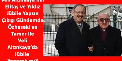 Elitaş ile Yıldız Jübile Yapsın, Özhaseki ve Tamer Ne Olacak?