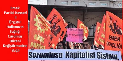 Emek Partisi: Halkımızın Sağlığı Çürümüş Düzeni Değiştirmesine Bağlı