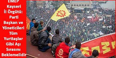 EMEP: Parti Başkan ve Yöneticileri Tüm Yurttaşlar Gibi Aşı Sırasını Beklemelidir