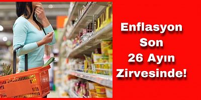 Enflasyon Son 26 Ayın Zirvesinde!