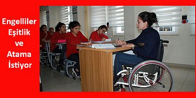 Engelliler Eşitlik ve Atama İstiyor