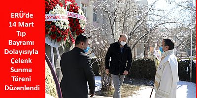 ERÜ’de14 Mart Tıp Bayramı Dolayısıyla Çelenk Sunma Töreni Düzenlendi