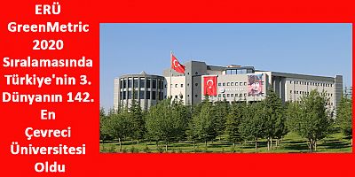 ERÜ GreenMetric 2020 Sıralamasında Türkiye'nin 3. Dünyanın 142. En Çevreci Üniversitesi Oldu