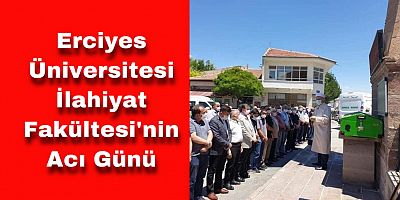 ERÜ İlahiyat Fakültesi'nin Acı Günü