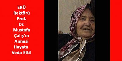ERÜ Rektörü Mustafa Çalış’ın Acı Günü!
