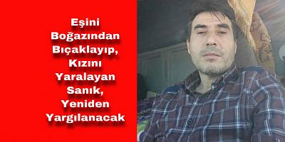 Eşini Bıçaklayan Adam Yeniden Yargılanacak