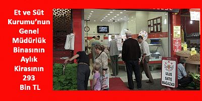Et ve Süt Kurumu’nun Ankara’daki Genel Müdürlük Binasının Aylık Kirasının 293 Bin TL