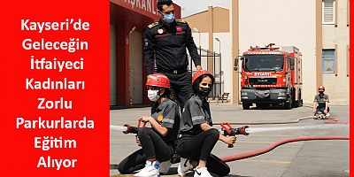 Geleceğin İtfaiyeci Kadınları Zorlu Parkurlarda Eğitim Alıyor
