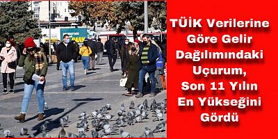Gelir Dağılımındaki Eşitsizlik Son 11 Yılın En Kötü Seviyesinde!