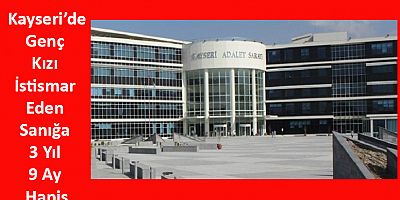 Genç Kızı İstismar Eden Sanığa 3 Yıl 9 Ay Hapis