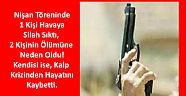 Havaya Silah Sıktı 2 Kişiyi Öldürdü, Kendisi de Kalp Krizinden Öldü!