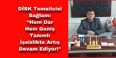  “Hem Dar Hem Geniş Tanımlı İşsizlikte Artış Devam Ediyor!”