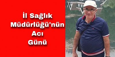 İl Sağlık Müdürlüğü Personeli Koronavirüse Yenik Düştü
