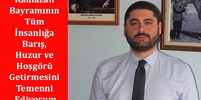 İYİ Parti Kayseri Milletvekili Adayı Av. Abdullah İlker Sungur: Mübarek Ramazan Bayramı Kutlu Olsun