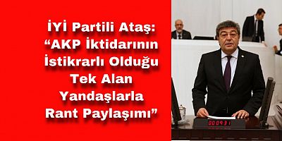İyi Parti Kayseri Milletvekili Ataş, AKP’nin İstikrarlı Olduğu Alanları Sıraladı!