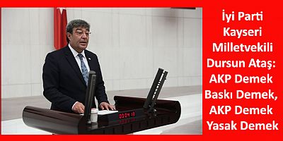 İyi Partili Ataş: AKP Demek Baskı Demek, AKP Demek Yasak Demek