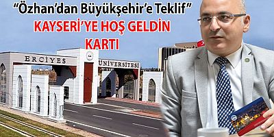 İyi Partili Özhan'dan Kayseri'ye Hoşgeldin Kartı Teklifi