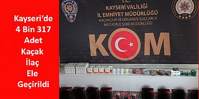 Kaçak İlaçlar Yapılan Operasyonla Ele Geçirildi