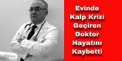 Kalp Krizi Geçiren Doktor Hayatını Kaybetti