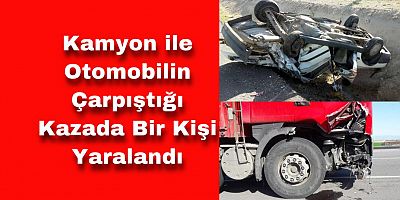 Kamyon İle Otomobil Çarpıştı: 1 Yaralı
