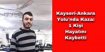 Kayseri Ankara Yolu'nda Kaza: 1 Ölü