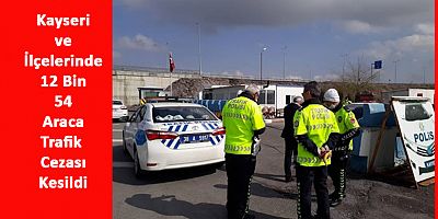 Kayseri’de 12 Bin Araca Ceza Kesildi