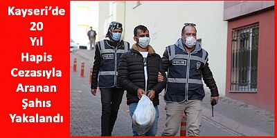 Kayseri’de, 20 Yıl Hapis Cezasıyla Aranan Şüpheli Yakalandı