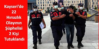 Kayseri’de 22 Hırsızlık Olayının Şüphelisi 2 Kişi Tutuklandı