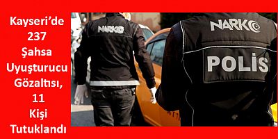 Kayseri’de 237 Şahsa Uyuşturucu Gözaltısı!